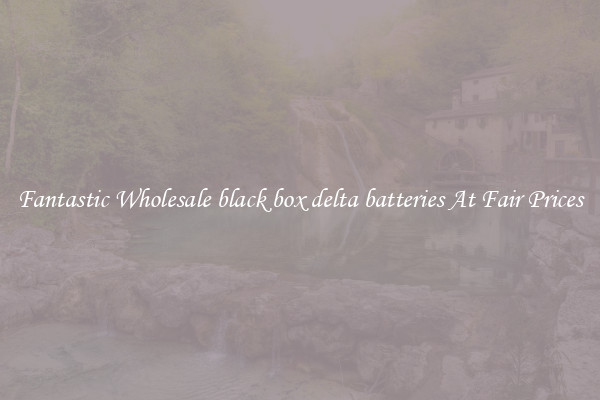 Fantastic Wholesale black box delta batteries At Fair Prices