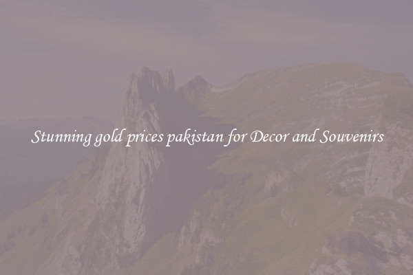 Stunning gold prices pakistan for Decor and Souvenirs