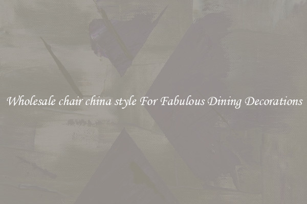 Wholesale chair china style For Fabulous Dining Decorations
