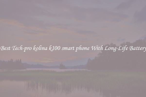 Best Tech-pro kolina k100 smart phone With Long-Life Battery