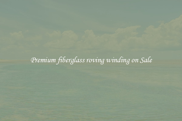Premium fiberglass roving winding on Sale