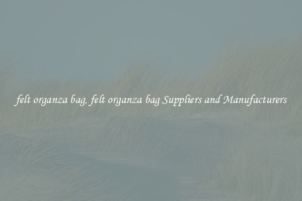 felt organza bag, felt organza bag Suppliers and Manufacturers