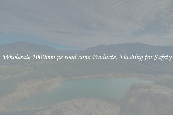 Wholesale 1000mm pe road cone Products, Flashing for Safety