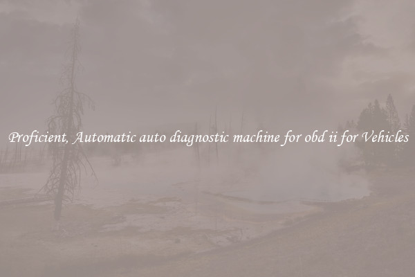 Proficient, Automatic auto diagnostic machine for obd ii for Vehicles