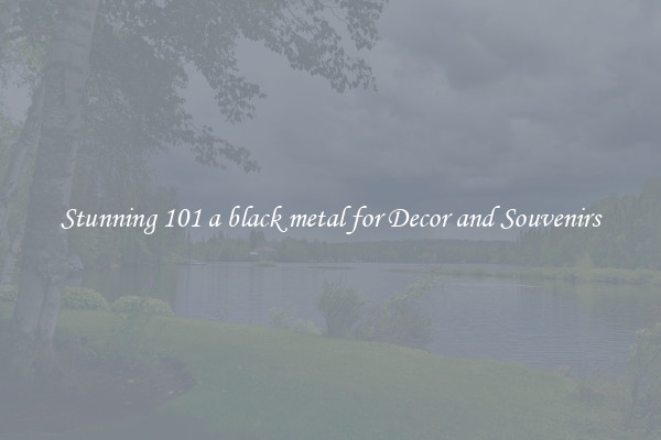 Stunning 101 a black metal for Decor and Souvenirs