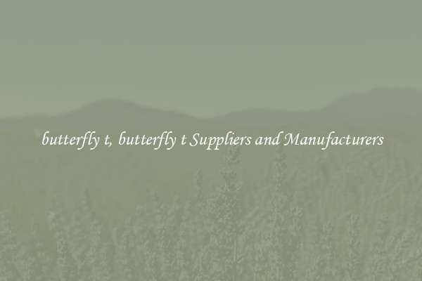 butterfly t, butterfly t Suppliers and Manufacturers