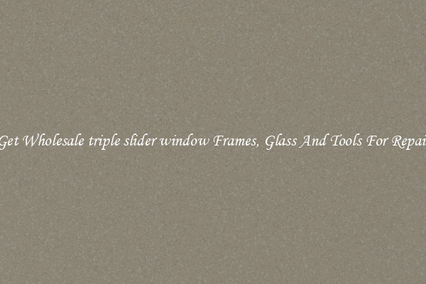 Get Wholesale triple slider window Frames, Glass And Tools For Repair