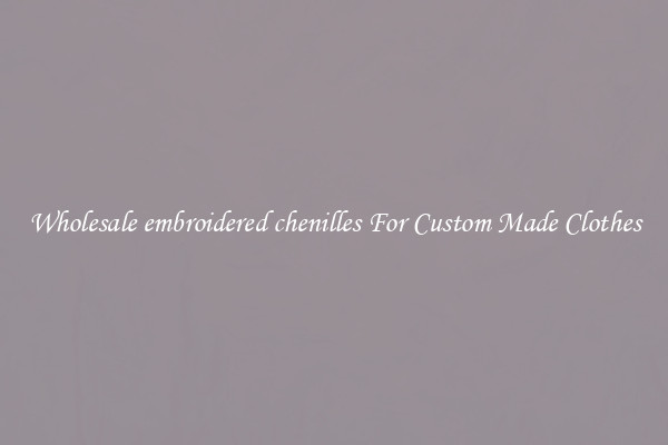 Wholesale embroidered chenilles For Custom Made Clothes
