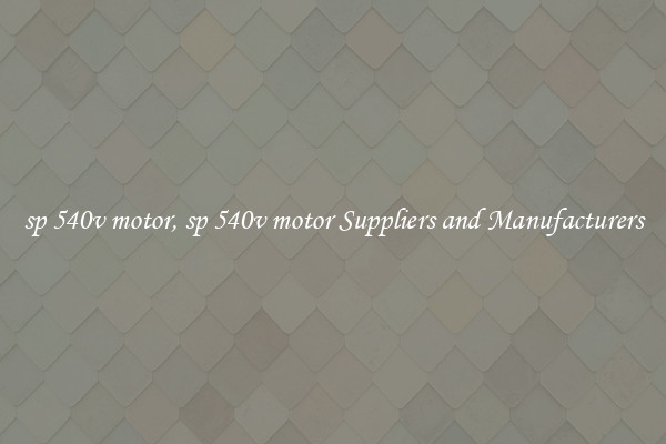 sp 540v motor, sp 540v motor Suppliers and Manufacturers