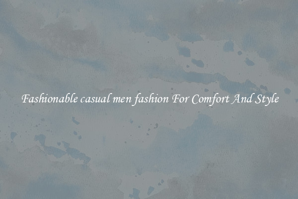 Fashionable casual men fashion For Comfort And Style