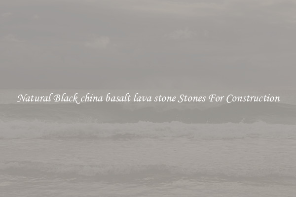 Natural Black china basalt lava stone Stones For Construction