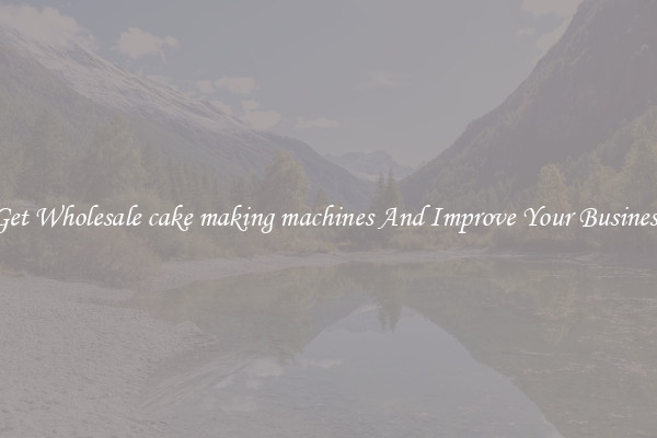 Get Wholesale cake making machines And Improve Your Business