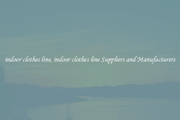 indoor clothes line, indoor clothes line Suppliers and Manufacturers