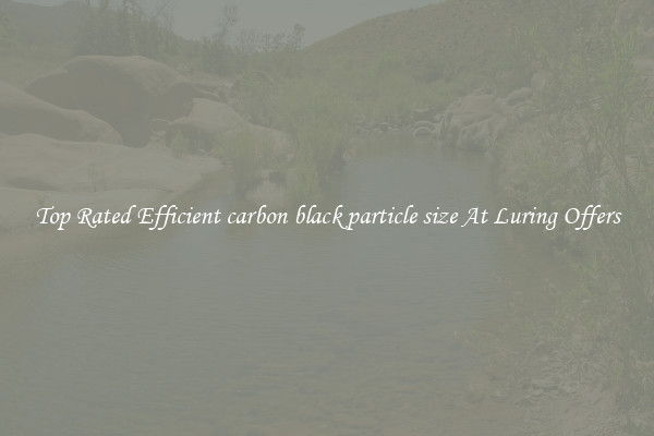 Top Rated Efficient carbon black particle size At Luring Offers