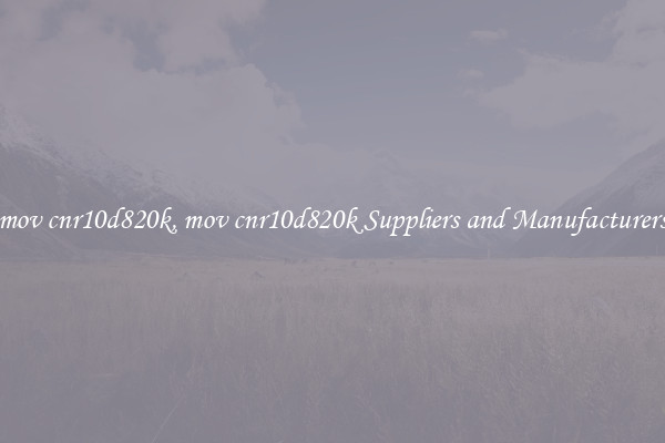 mov cnr10d820k, mov cnr10d820k Suppliers and Manufacturers