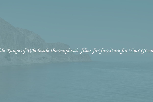 A Wide Range of Wholesale thermoplastic films for furniture for Your Greenhouse