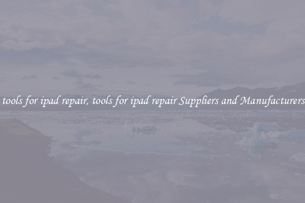 tools for ipad repair, tools for ipad repair Suppliers and Manufacturers