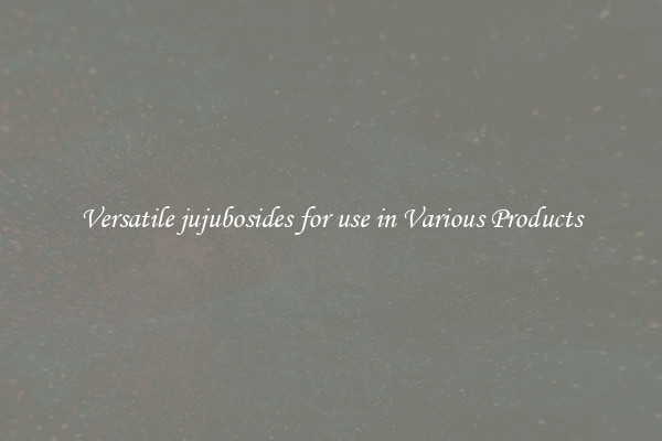 Versatile jujubosides for use in Various Products