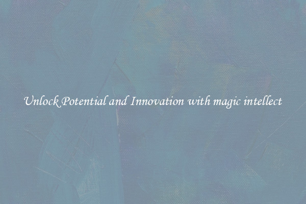Unlock Potential and Innovation with magic intellect 