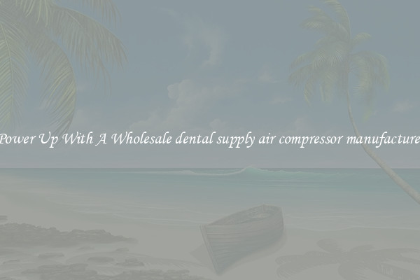 Power Up With A Wholesale dental supply air compressor manufacturer