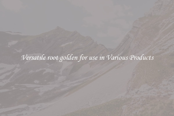 Versatile root golden for use in Various Products