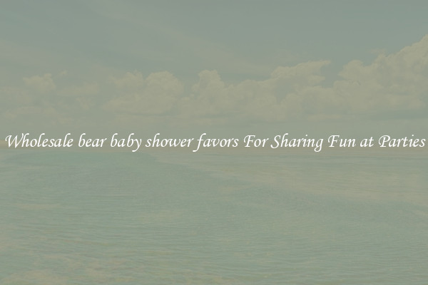 Wholesale bear baby shower favors For Sharing Fun at Parties