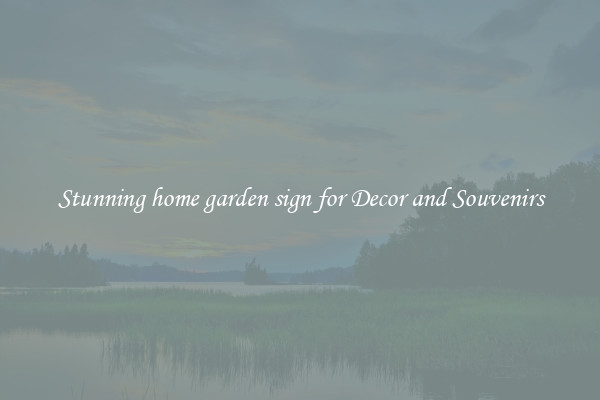 Stunning home garden sign for Decor and Souvenirs