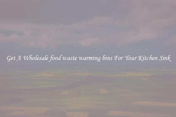 Get A Wholesale food waste warming bins For Your Kitchen Sink