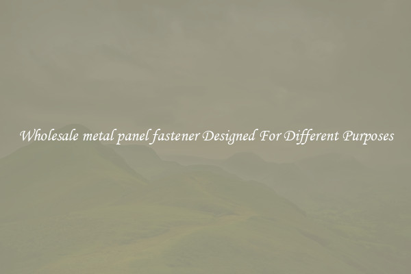 Wholesale metal panel fastener Designed For Different Purposes