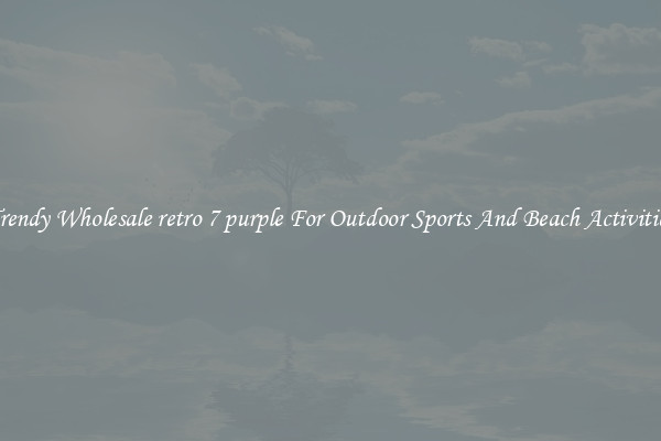 Trendy Wholesale retro 7 purple For Outdoor Sports And Beach Activities