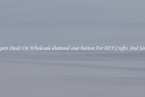 Bargain Deals On Wholesale diamond coat button For DIY Crafts And Sewing