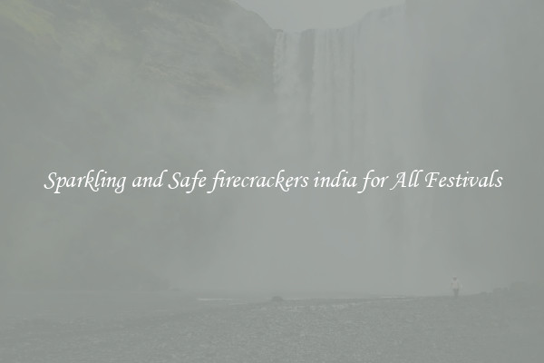 Sparkling and Safe firecrackers india for All Festivals