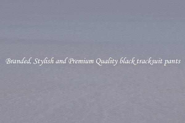 Branded, Stylish and Premium Quality black tracksuit pants