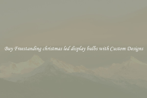 Buy Freestanding christmas led display bulbs with Custom Designs
