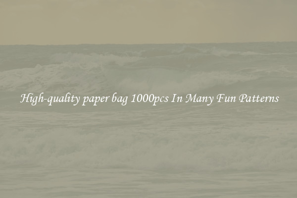 High-quality paper bag 1000pcs In Many Fun Patterns