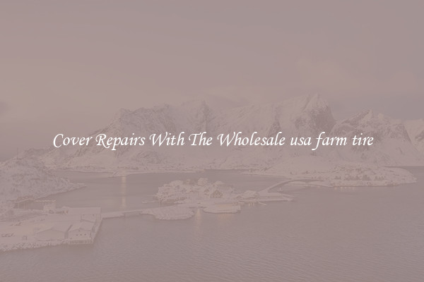  Cover Repairs With The Wholesale usa farm tire 