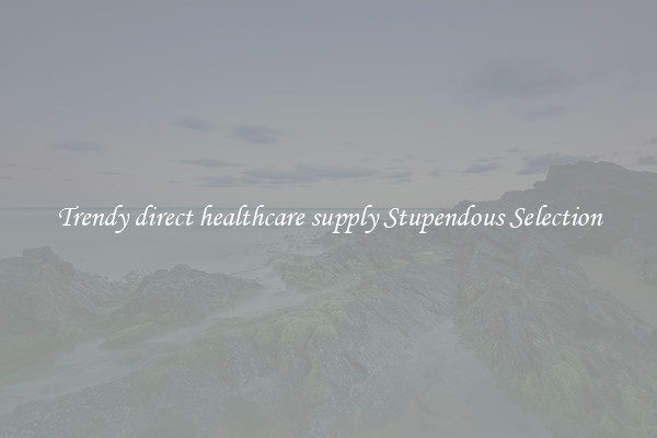 Trendy direct healthcare supply Stupendous Selection