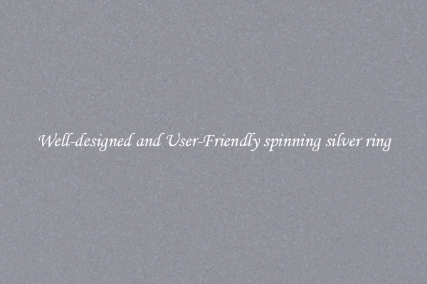 Well-designed and User-Friendly spinning silver ring