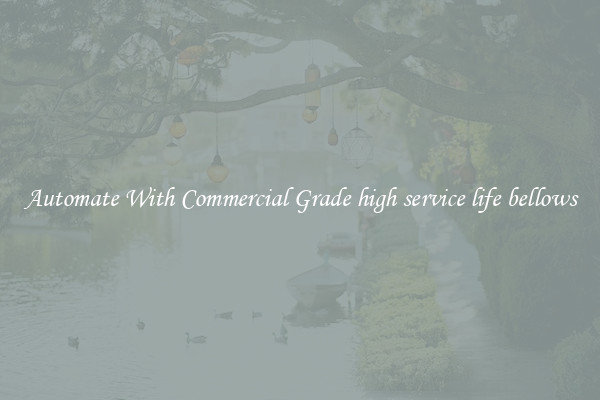 Automate With Commercial Grade high service life bellows
