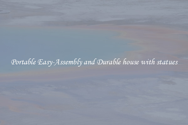 Portable Easy-Assembly and Durable house with statues