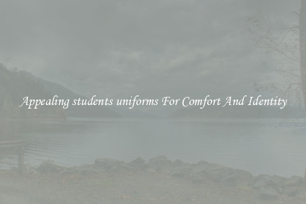 Appealing students uniforms For Comfort And Identity
