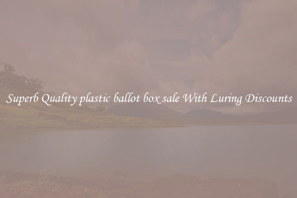 Superb Quality plastic ballot box sale With Luring Discounts