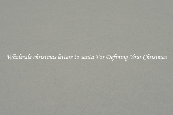 Wholesale christmas letters to santa For Defining Your Christmas