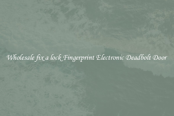 Wholesale fix a lock Fingerprint Electronic Deadbolt Door 