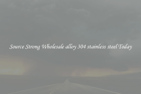 Source Strong Wholesale alloy 304 stainless steel Today