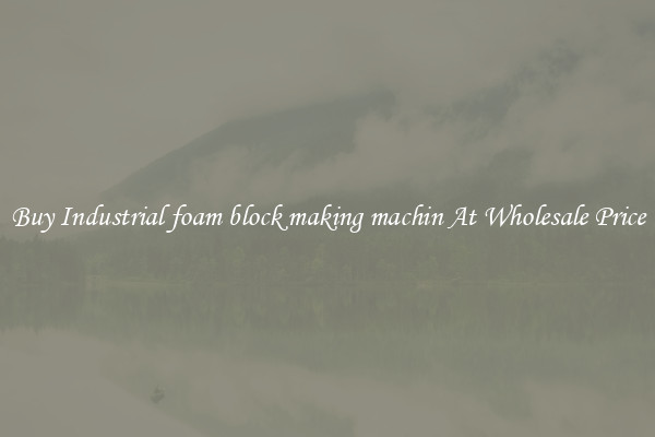 Buy Industrial foam block making machin At Wholesale Price
