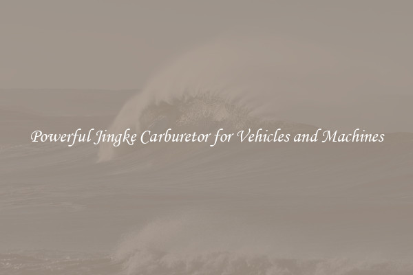 Powerful Jingke Carburetor for Vehicles and Machines