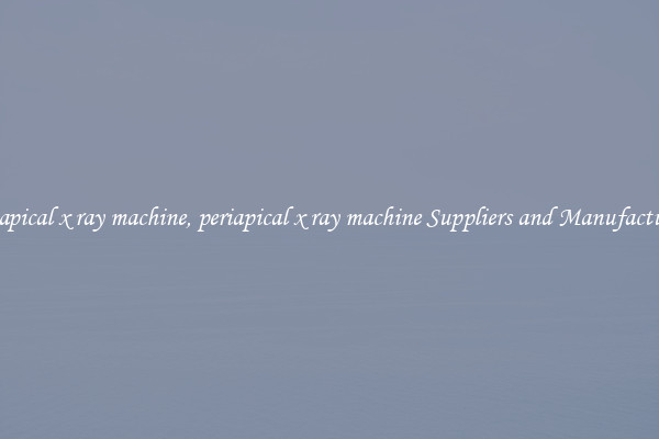 periapical x ray machine, periapical x ray machine Suppliers and Manufacturers