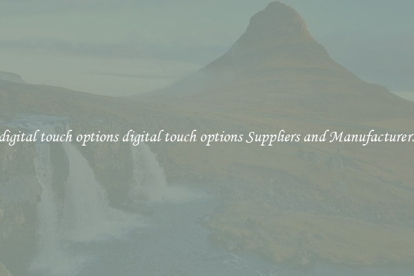 digital touch options digital touch options Suppliers and Manufacturers
