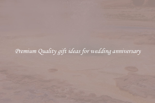 Premium Quality gift ideas for wedding anniversary